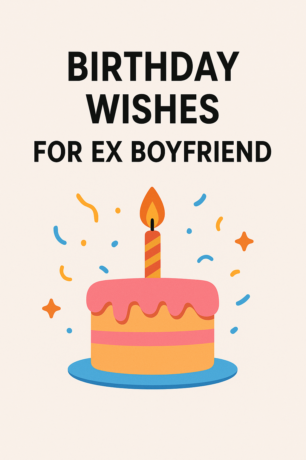 Birthday Wishes for Ex Boyfriend: Heartfelt, Respectful & Meaningful Messages
