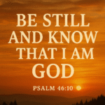 Be Still and Know That I Am God: A Powerful Message of Peace and Trust