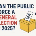 Can the Public Force a General Election 2025? A Complete Guide