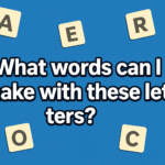 What Words Can I Make With These Letters? A Complete Guide to Letter Rearranging and Word Building