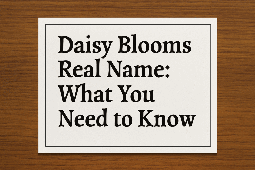 Daisy Blooms Real Name: What You Need to Know