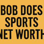 Bob Does Sports Net Worth: Everything You Need to Know