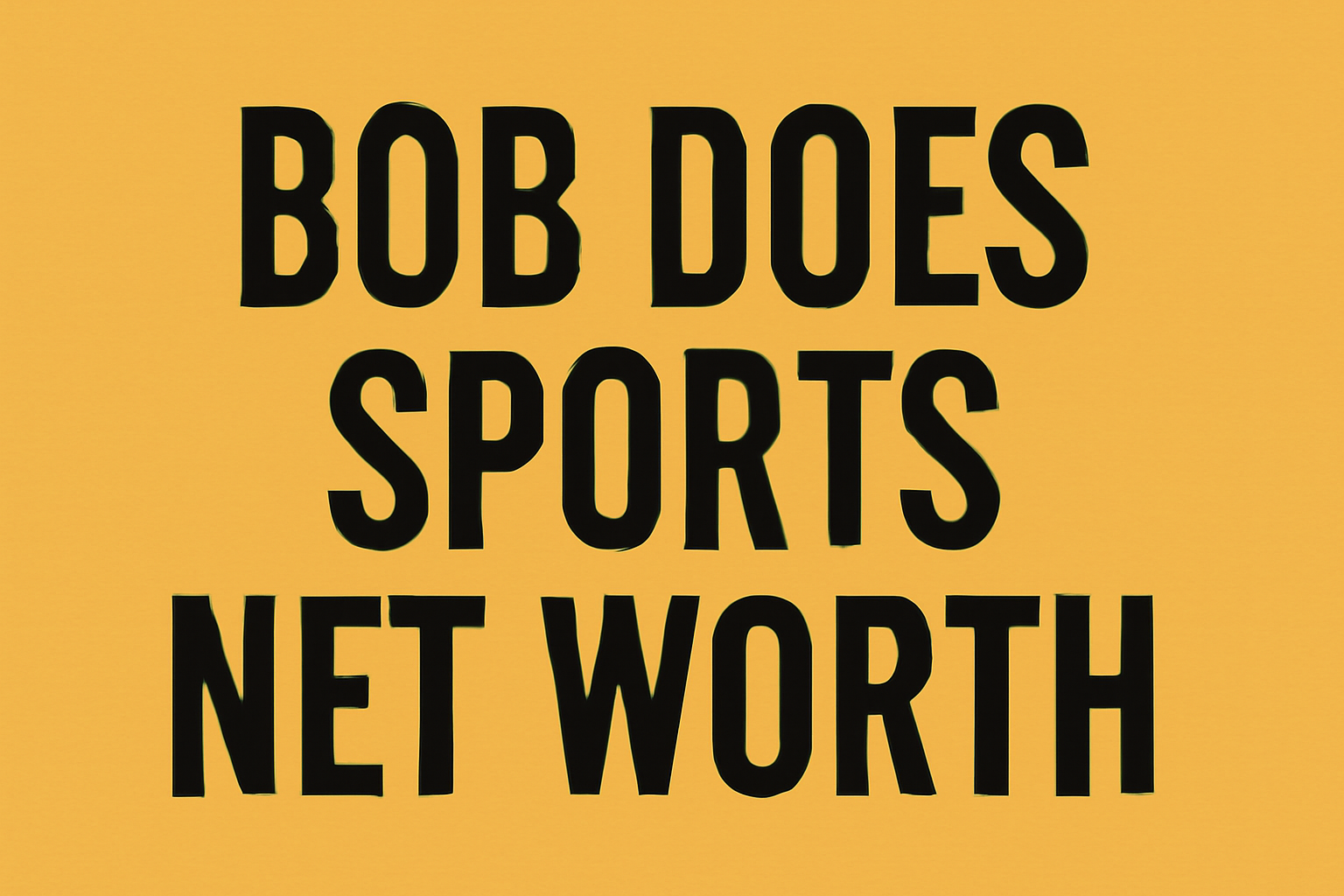Bob Does Sports Net Worth: Everything You Need to Know